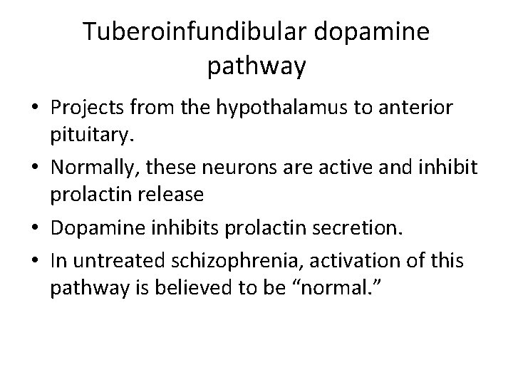 Tuberoinfundibular dopamine pathway • Projects from the hypothalamus to anterior pituitary. • Normally, these