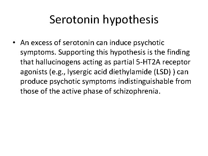 Serotonin hypothesis • An excess of serotonin can induce psychotic symptoms. Supporting this hypothesis