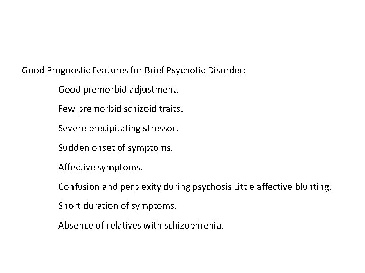 Good Prognostic Features for Brief Psychotic Disorder: Good premorbid adjustment. Few premorbid schizoid traits.