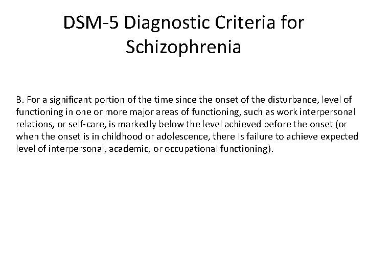 DSM-5 Diagnostic Criteria for Schizophrenia B. For a significant portion of the time since