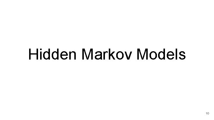 Hidden Markov Models 10 