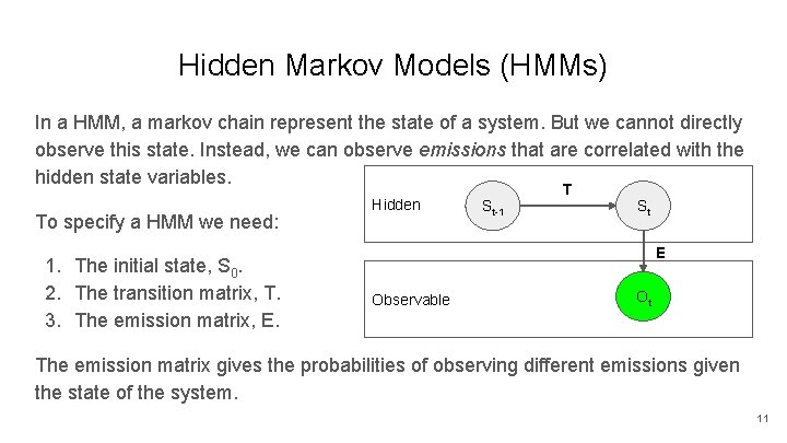 Hidden Markov Models (HMMs) In a HMM, a markov chain represent the state of