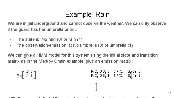 Example: Rain We are in jail underground and cannot observe the weather. We can