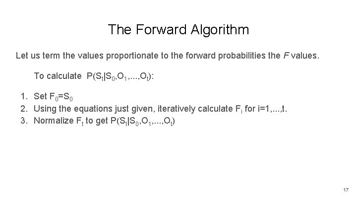 The Forward Algorithm Let us term the values proportionate to the forward probabilities the