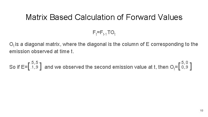 Matrix Based Calculation of Forward Values Ft=Ft-1 TOt Ot is a diagonal matrix, where