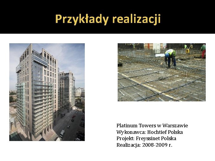 Przykłady realizacji Platinum Towers w Warszawie Wykonawca: Hochtief Polska Projekt: Freyssinet Polska Realizacja: 2008