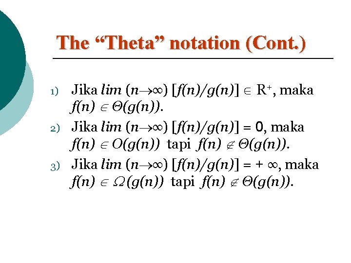 The “Theta” notation (Cont. ) 1) 2) 3) Jika lim (n ∞) [f(n)/g(n)] R+,