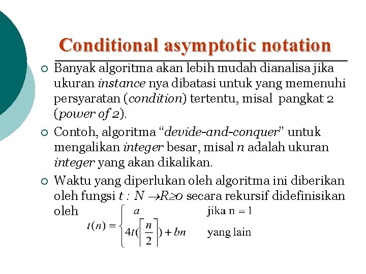 Conditional asymptotic notation ¡ ¡ ¡ Banyak algoritma akan lebih mudah dianalisa jika ukuran