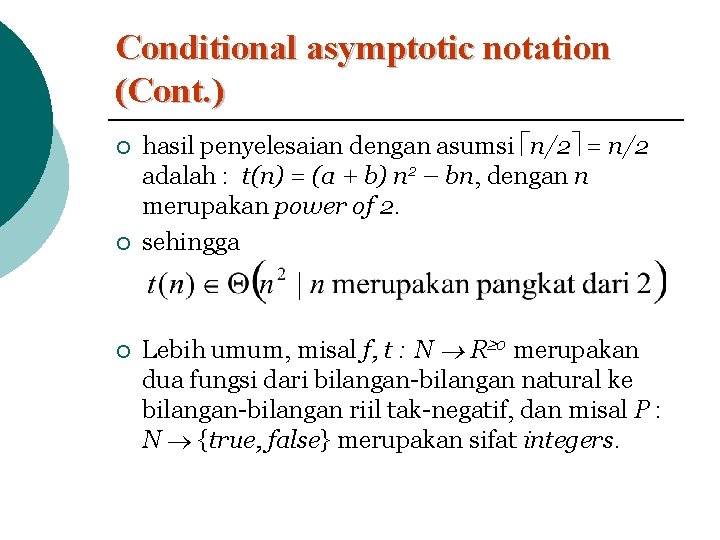 Conditional asymptotic notation (Cont. ) ¡ ¡ ¡ hasil penyelesaian dengan asumsi n/2 =