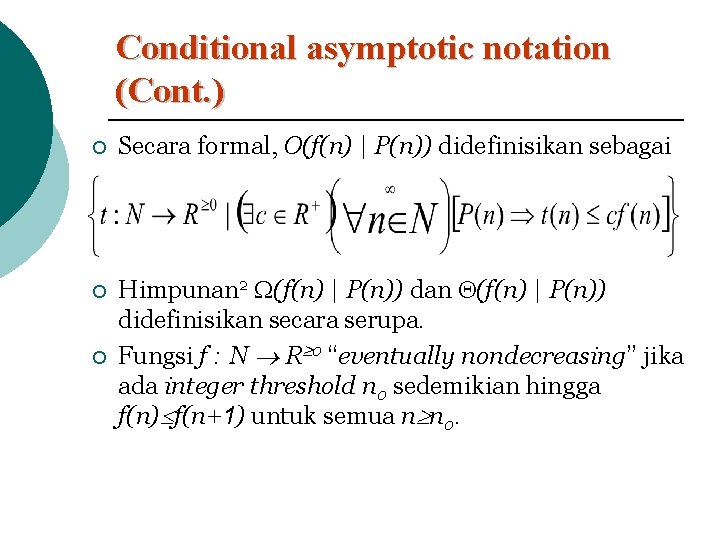 Conditional asymptotic notation (Cont. ) ¡ Secara formal, O(f(n) | P(n)) didefinisikan sebagai ¡