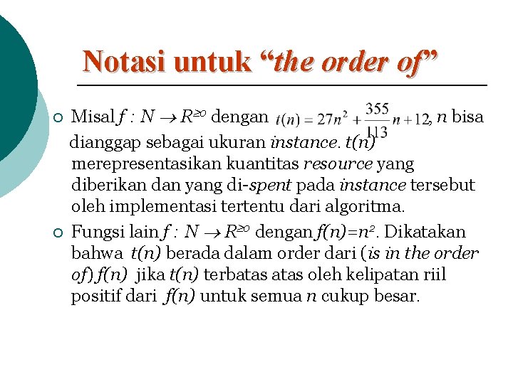 Notasi untuk “the order of” ¡ ¡ Misal f : N R 0 dengan