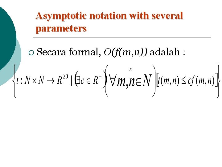 Asymptotic notation with several parameters ¡ Secara formal, O(f(m, n)) adalah : 