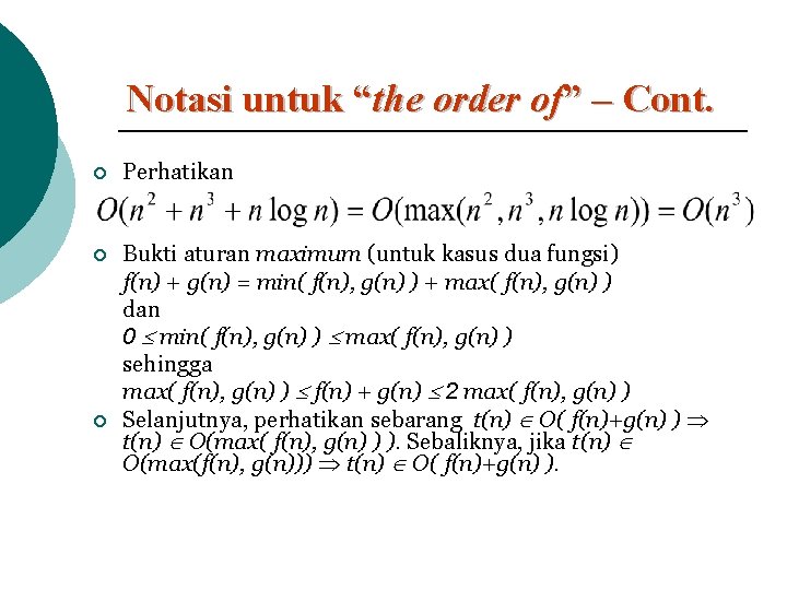 Notasi untuk “the order of” – Cont. ¡ Perhatikan ¡ Bukti aturan maximum (untuk