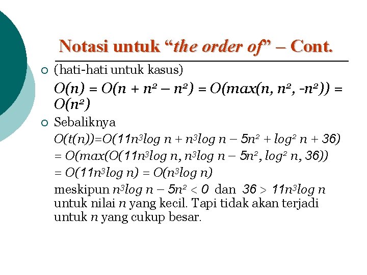 Notasi untuk “the order of” – Cont. ¡ (hati-hati untuk kasus) O(n) = O(n