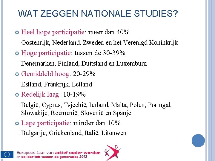 WAT ZEGGEN NATIONALE STUDIES? Heel hoge participatie: meer dan 40% Oostenrijk, Nederland, Zweden en