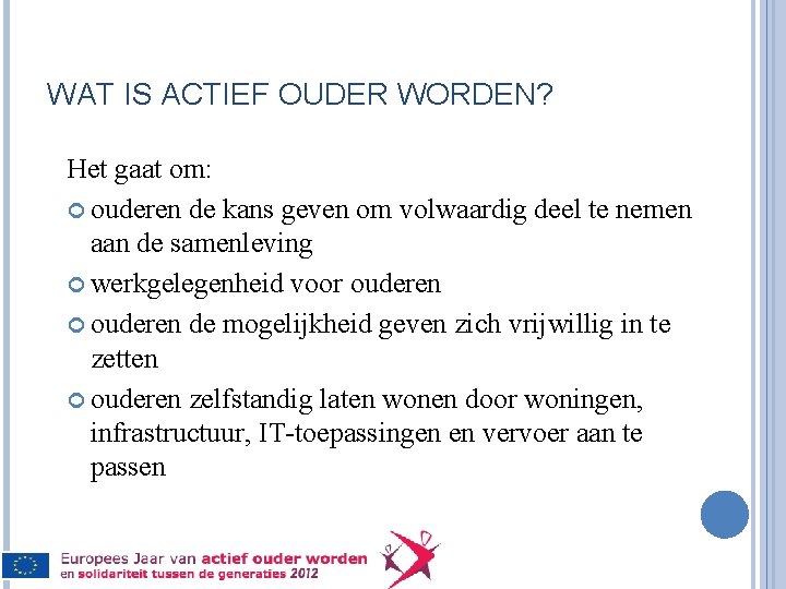 WAT IS ACTIEF OUDER WORDEN? Het gaat om: ouderen de kans geven om volwaardig