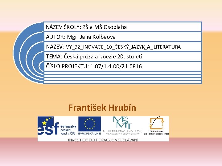 NÁZEV ŠKOLY: ZŠ a MŠ Osoblaha AUTOR: Mgr. Jana Kolbeová NÁZEV: VY_32_INOVACE_10_ČESKÝ_JAZYK_A_LITERATURA TEMA: Česká