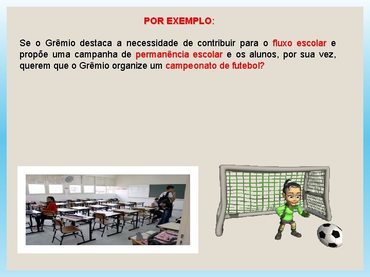 POR EXEMPLO: Se o Grêmio destaca a necessidade de contribuir para o fluxo escolar