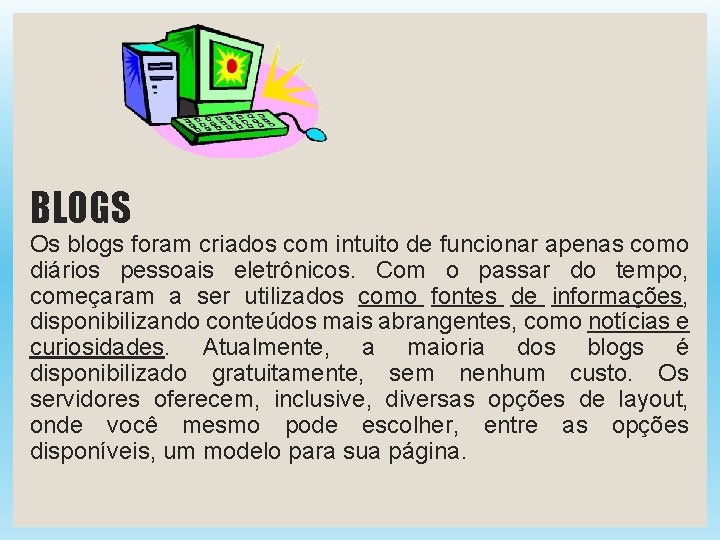 BLOGS Os blogs foram criados com intuito de funcionar apenas como diários pessoais eletrônicos.