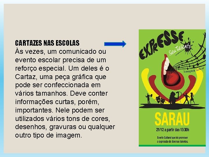 CARTAZES NAS ESCOLAS Às vezes, um comunicado ou evento escolar precisa de um reforço