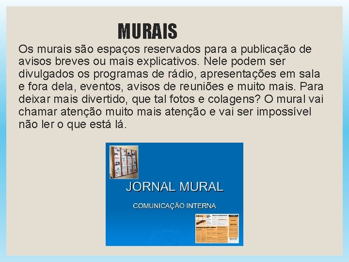 MURAIS Os murais são espaços reservados para a publicação de avisos breves ou mais