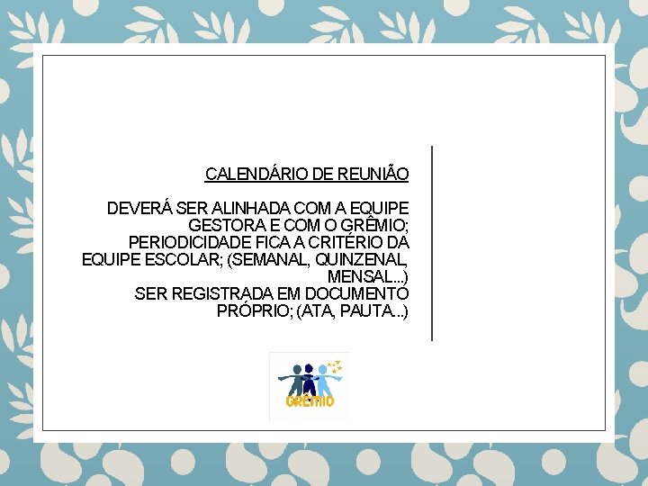  CALENDÁRIO DE REUNIÃO DEVERÁ SER ALINHADA COM A EQUIPE GESTORA E COM O