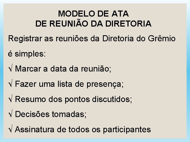 MODELO DE ATA DE REUNIÃO DA DIRETORIA Registrar as reuniões da Diretoria do Grêmio
