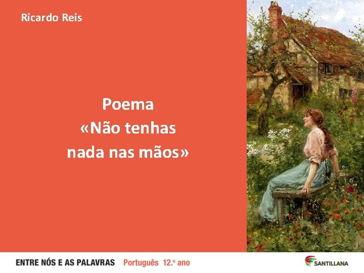Ricardo Reis Poema «Não tenhas nada nas mãos» 