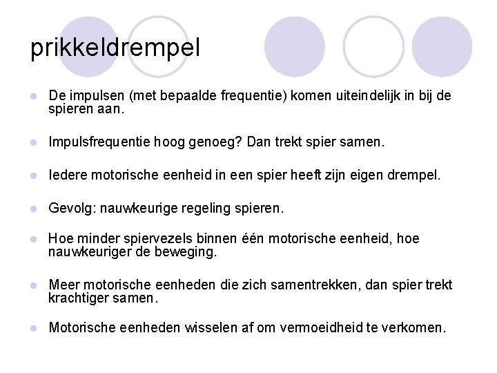 prikkeldrempel l De impulsen (met bepaalde frequentie) komen uiteindelijk in bij de spieren aan.