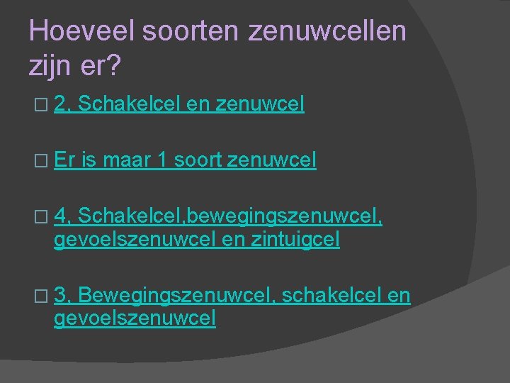 Hoeveel soorten zenuwcellen zijn er? � 2, Schakelcel en zenuwcel � Er is maar