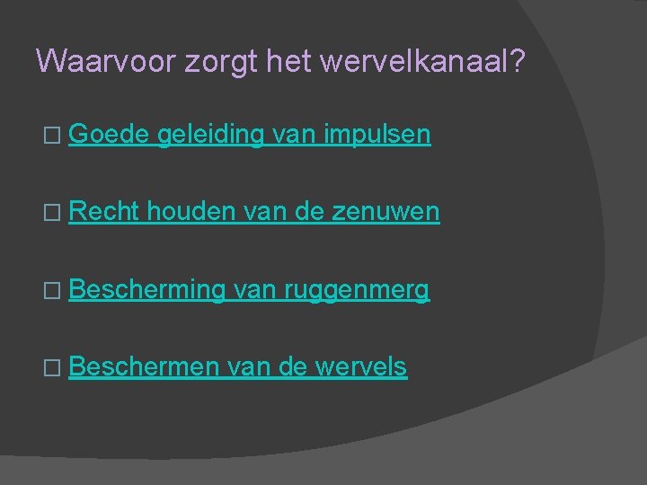 Waarvoor zorgt het wervelkanaal? � Goede � Recht geleiding van impulsen houden van de