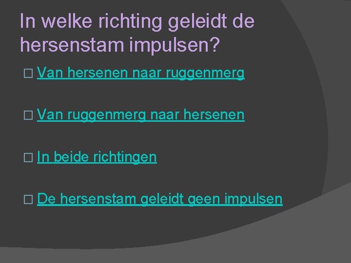 In welke richting geleidt de hersenstam impulsen? � Van hersenen naar ruggenmerg � Van