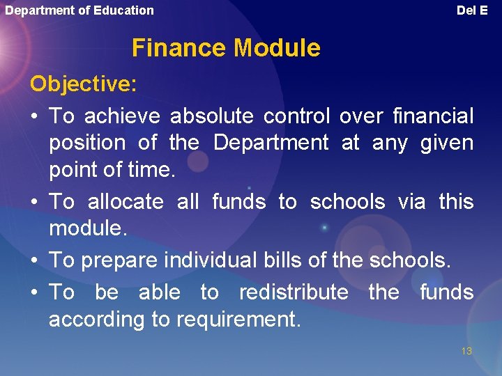 Department of Education Del E Finance Module Objective: • To achieve absolute control over
