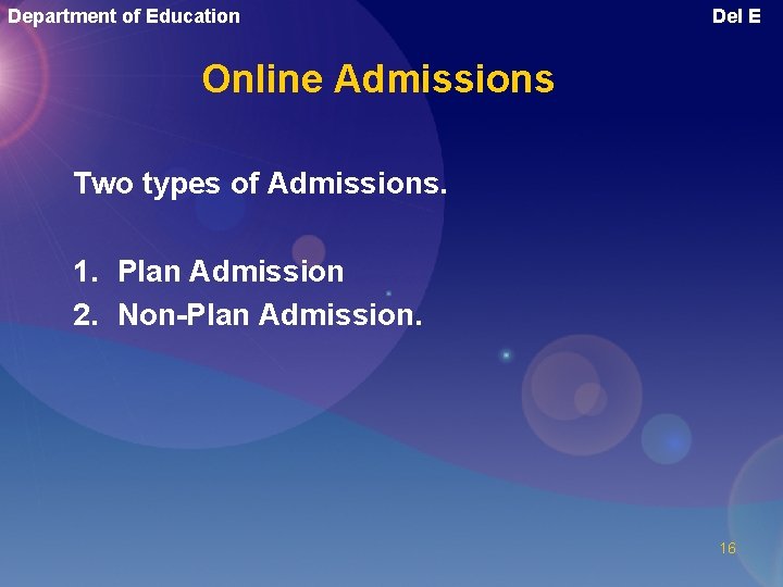 Department of Education Del E Online Admissions Two types of Admissions. 1. Plan Admission