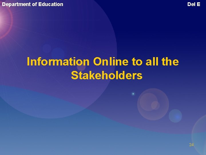 Department of Education Del E Information Online to all the Stakeholders 24 