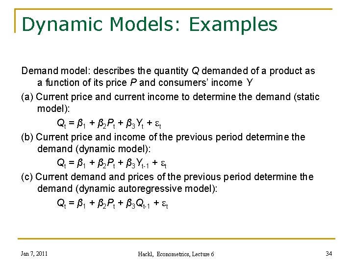 Dynamic Models: Examples Demand model: describes the quantity Q demanded of a product as