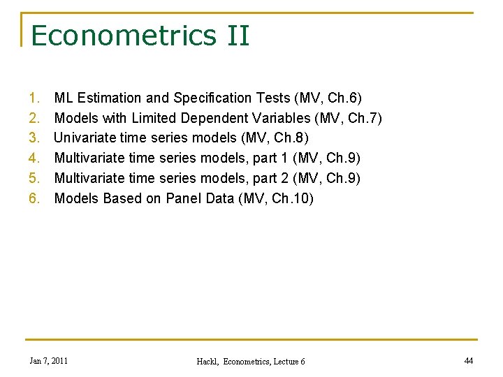 Econometrics II 1. 2. 3. 4. 5. 6. ML Estimation and Specification Tests (MV,