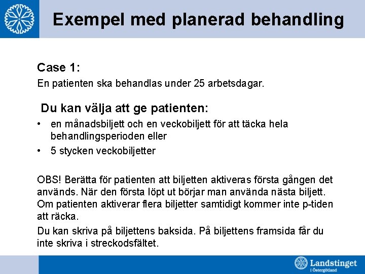 Exempel med planerad behandling Case 1: En patienten ska behandlas under 25 arbetsdagar. Du