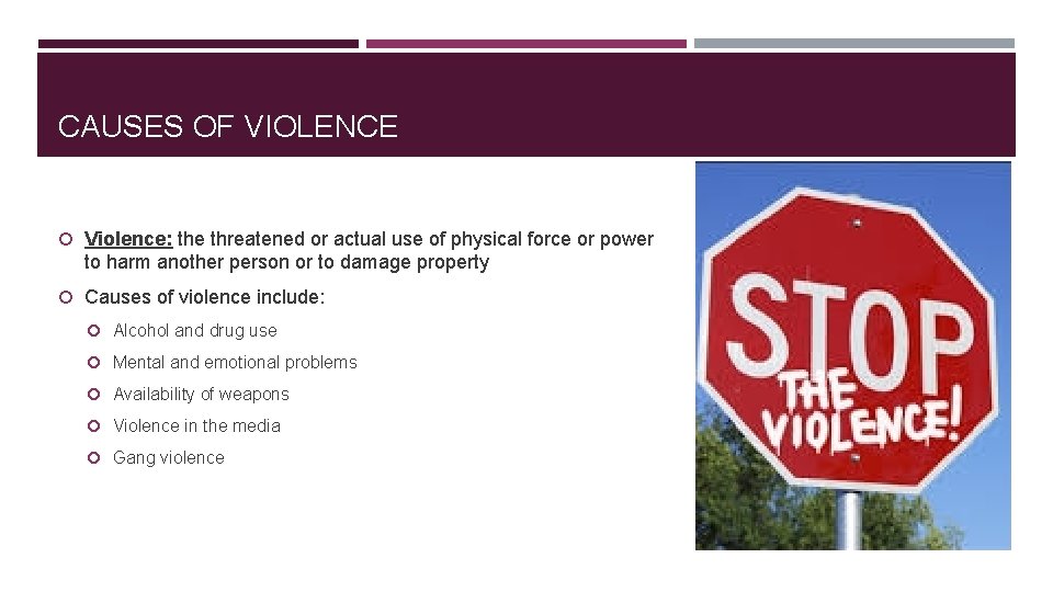 CAUSES OF VIOLENCE Violence: the threatened or actual use of physical force or power