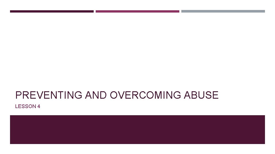 PREVENTING AND OVERCOMING ABUSE LESSON 4 