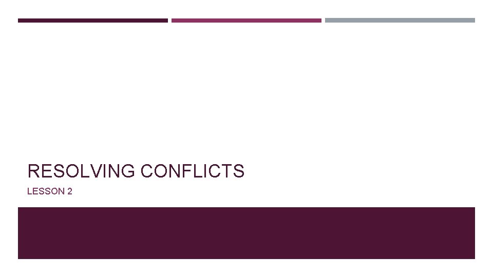 RESOLVING CONFLICTS LESSON 2 