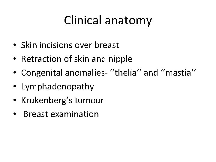 Clinical anatomy • • • Skin incisions over breast Retraction of skin and nipple