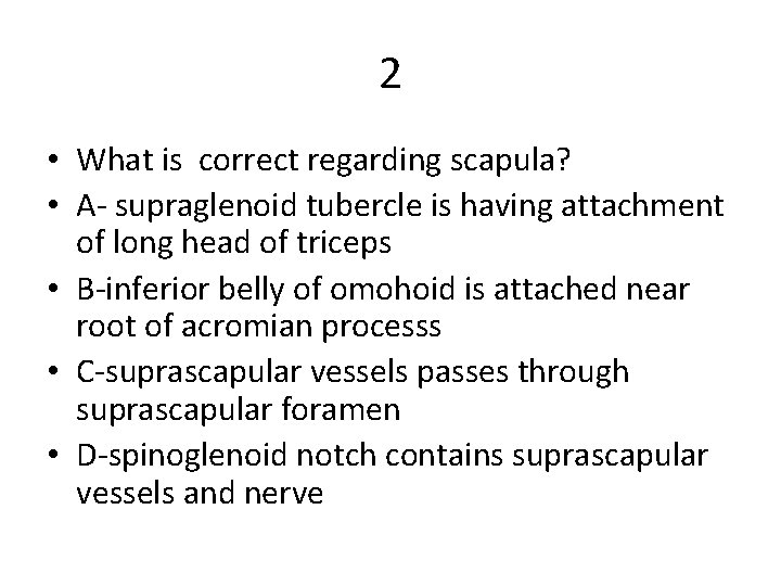 2 • What is correct regarding scapula? • A- supraglenoid tubercle is having attachment