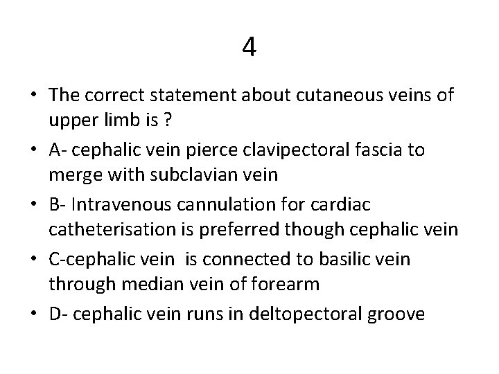 4 • The correct statement about cutaneous veins of upper limb is ? •