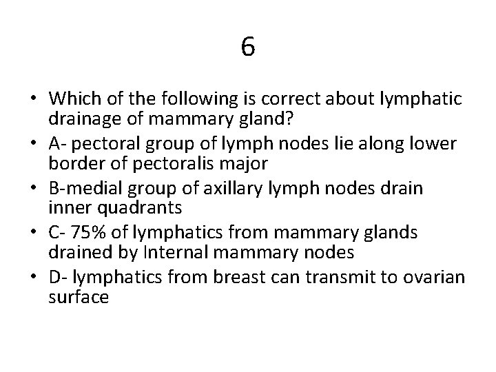 6 • Which of the following is correct about lymphatic drainage of mammary gland?