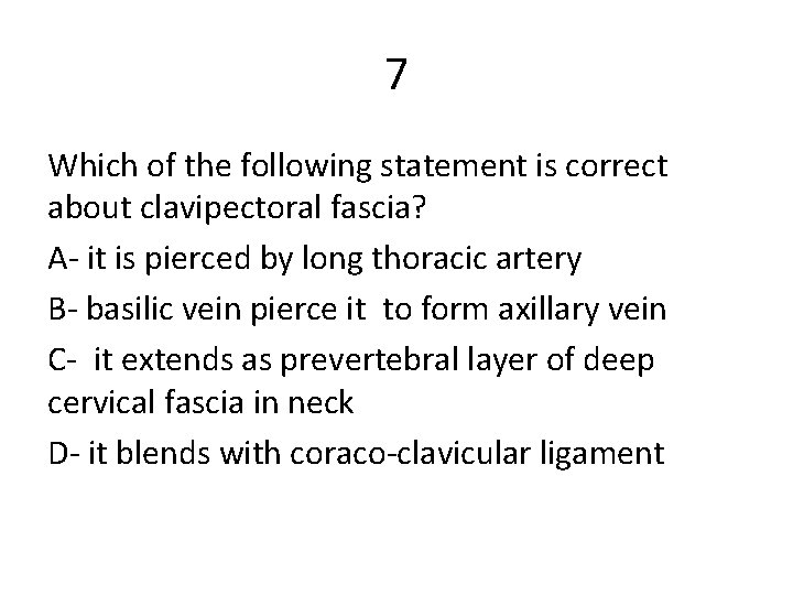 7 Which of the following statement is correct about clavipectoral fascia? A- it is