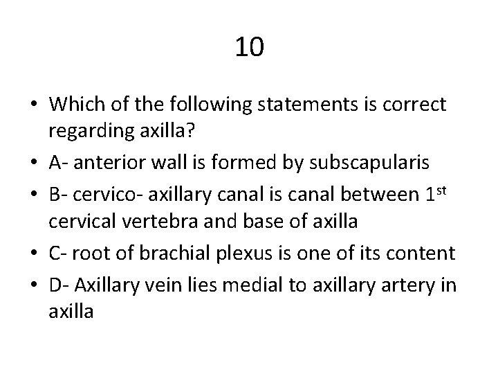 10 • Which of the following statements is correct regarding axilla? • A- anterior