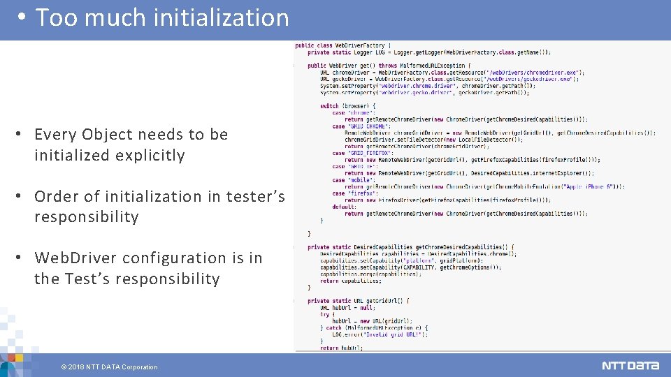  • Too much initialization • Every Object needs to be initialized explicitly •