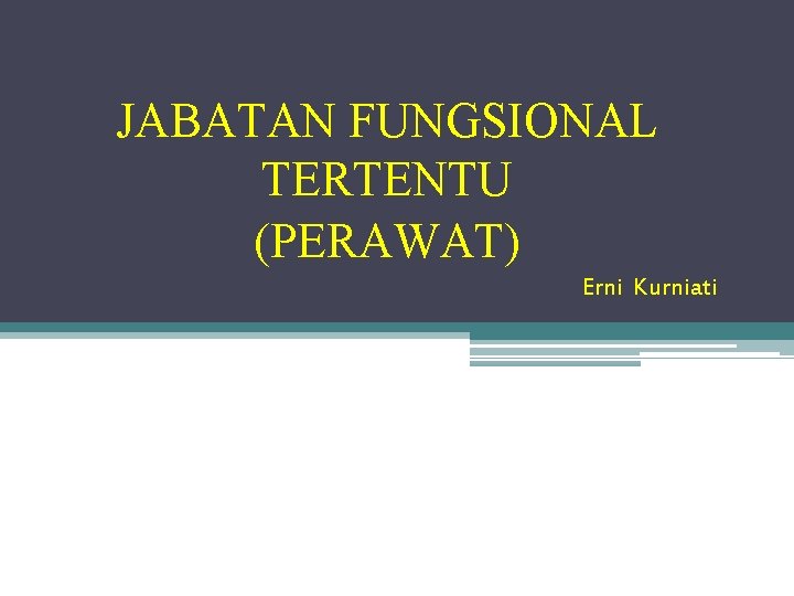 JABATAN FUNGSIONAL TERTENTU (PERAWAT) Erni Kurniati 