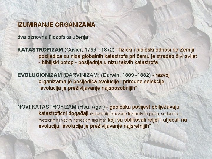 IZUMIRANJE ORGANIZAMA dva osnovna filozofska učenja KATASTROFIZAM (Cuvier, 1769 - 1872) - fizički i